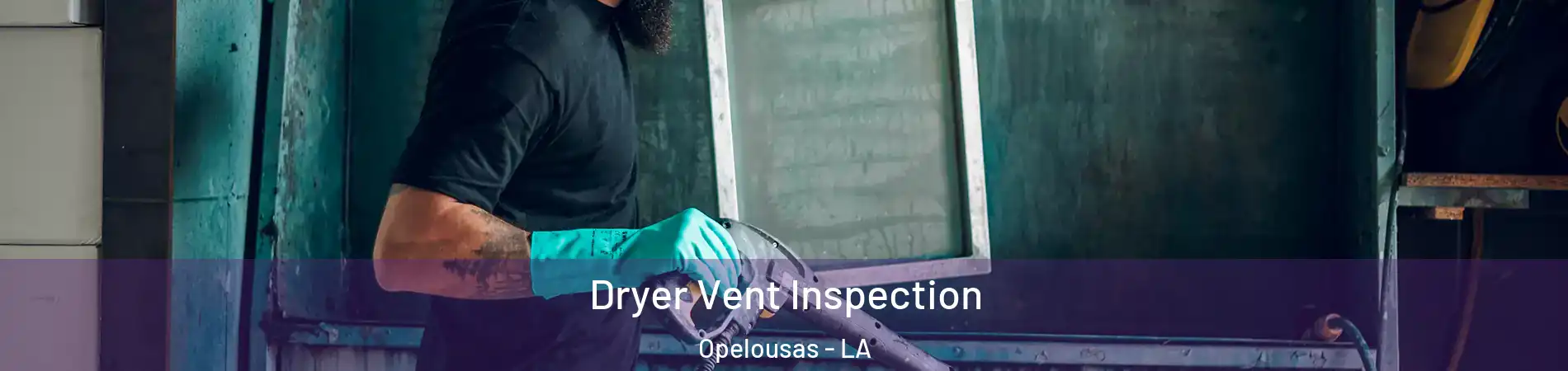  Dryer Vent Inspection Opelousas - LA