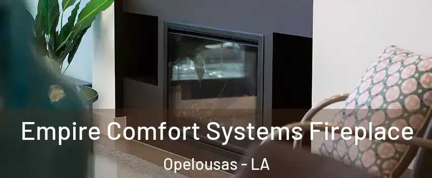  Empire Comfort Systems Fireplace Opelousas - LA