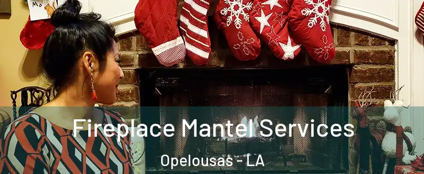 Fireplace Mantel Services Opelousas - LA