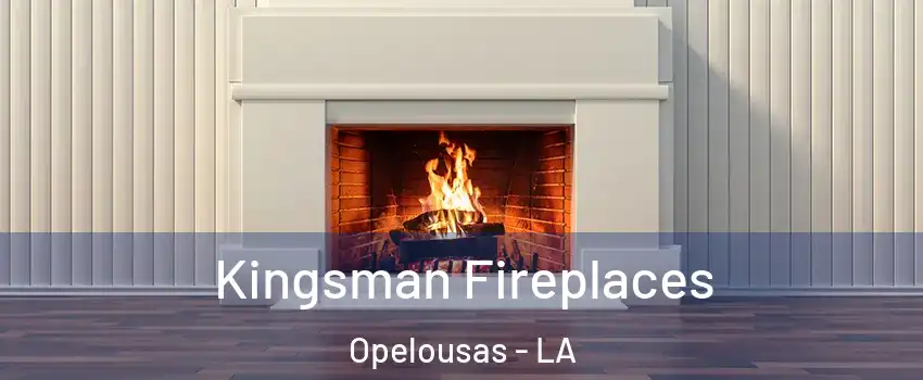  Kingsman Fireplaces Opelousas - LA