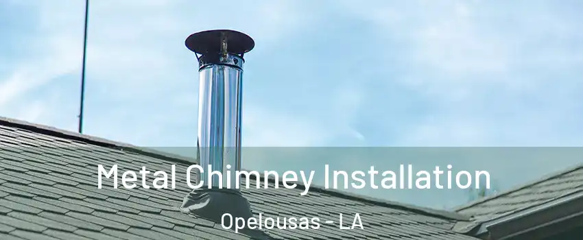  Metal Chimney Installation Opelousas - LA