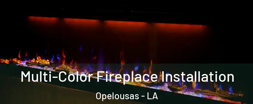  Multi-Color Fireplace Installation Opelousas - LA