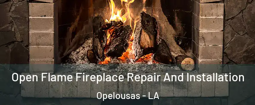  Open Flame Fireplace Repair And Installation Opelousas - LA
