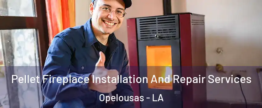  Pellet Fireplace Installation And Repair Services Opelousas - LA